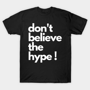 don't believe the hype T-Shirt